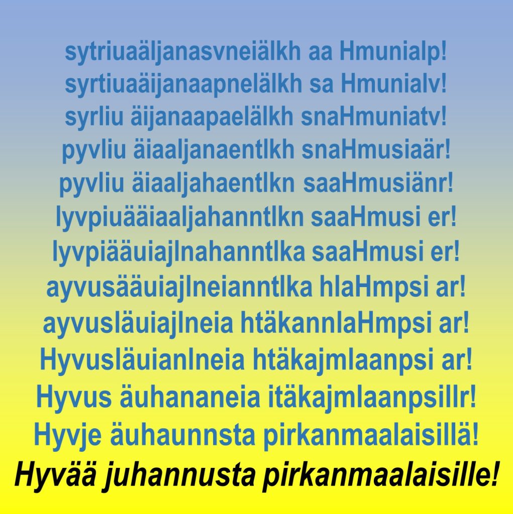 Värikkäällä taustalla tekstirivejä. Ensimmäinen rivi on ihan sekava. Rivit vähitellen selkeytyvät, kunnes alimmalla rivillä lukee Hyvää juhannusta pirkanmaalaisille